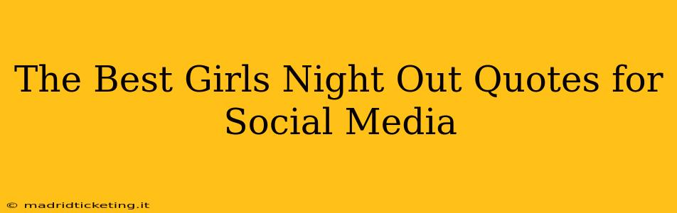 The Best Girls Night Out Quotes for Social Media