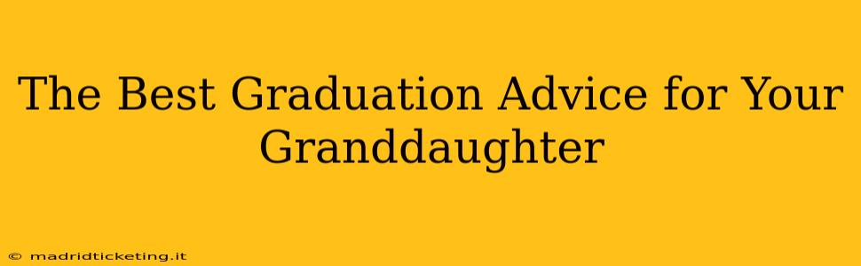 The Best Graduation Advice for Your Granddaughter