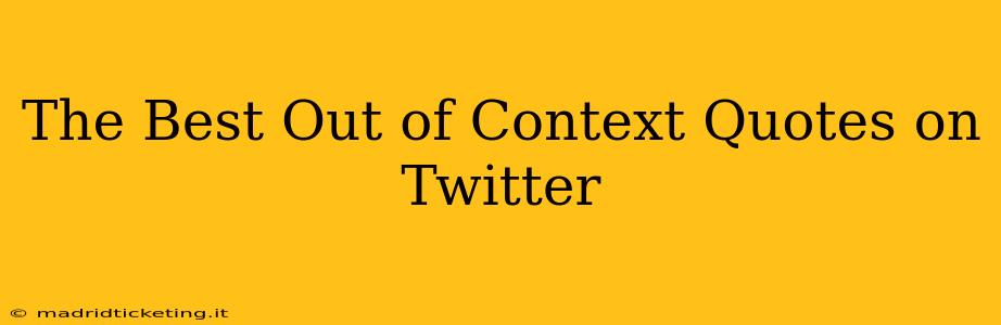 The Best Out of Context Quotes on Twitter