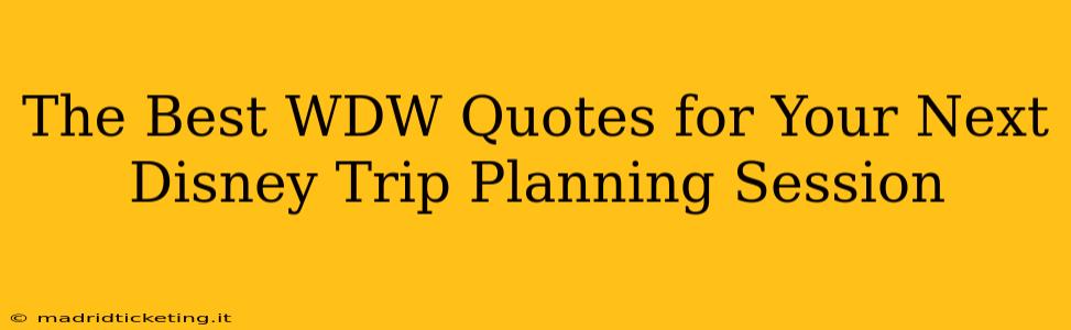 The Best WDW Quotes for Your Next Disney Trip Planning Session