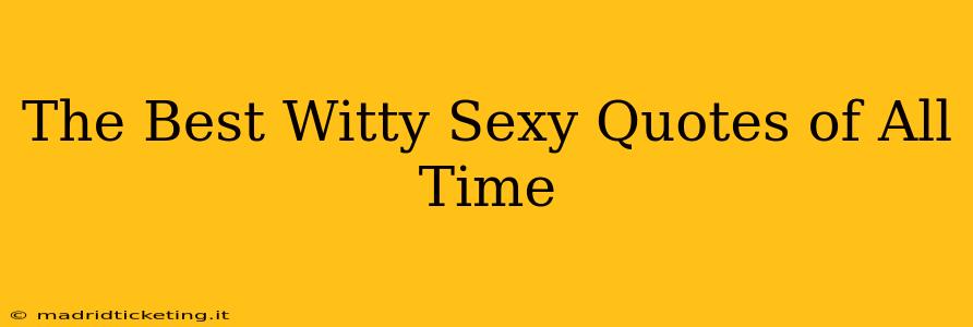 The Best Witty Sexy Quotes of All Time