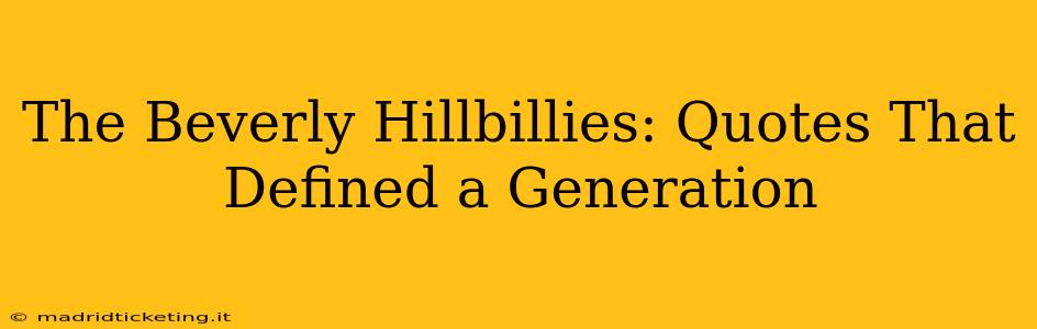 The Beverly Hillbillies: Quotes That Defined a Generation