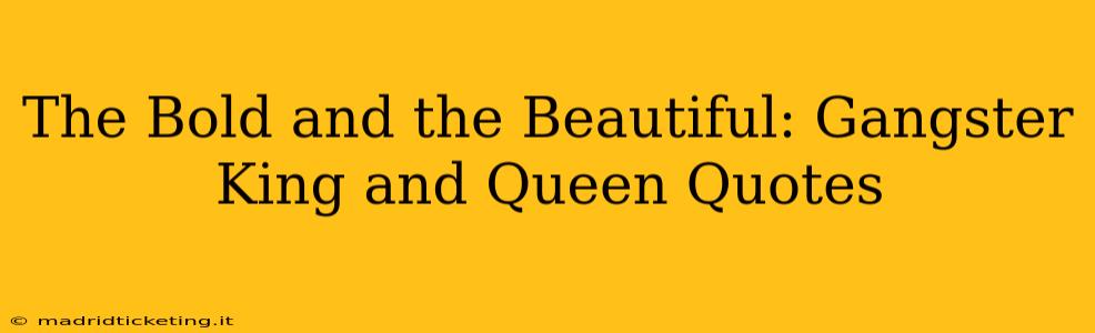 The Bold and the Beautiful: Gangster King and Queen Quotes