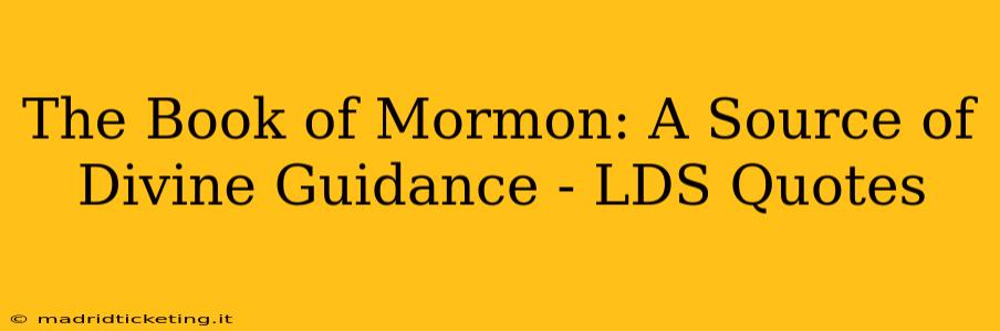 The Book of Mormon: A Source of Divine Guidance - LDS Quotes