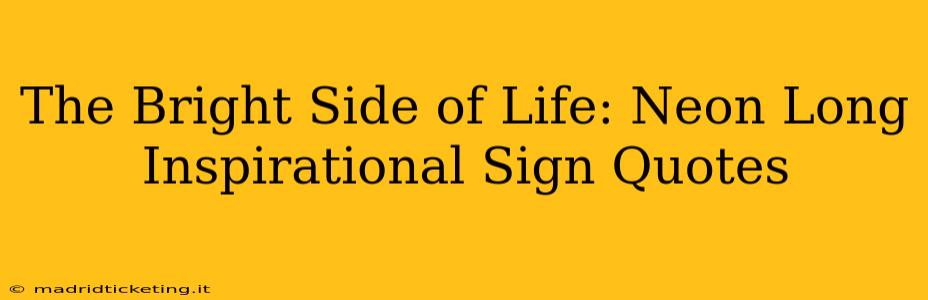 The Bright Side of Life: Neon Long Inspirational Sign Quotes