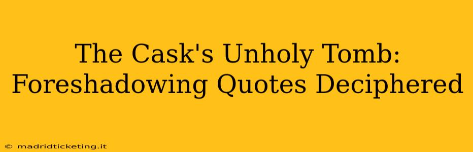 The Cask's Unholy Tomb: Foreshadowing Quotes Deciphered