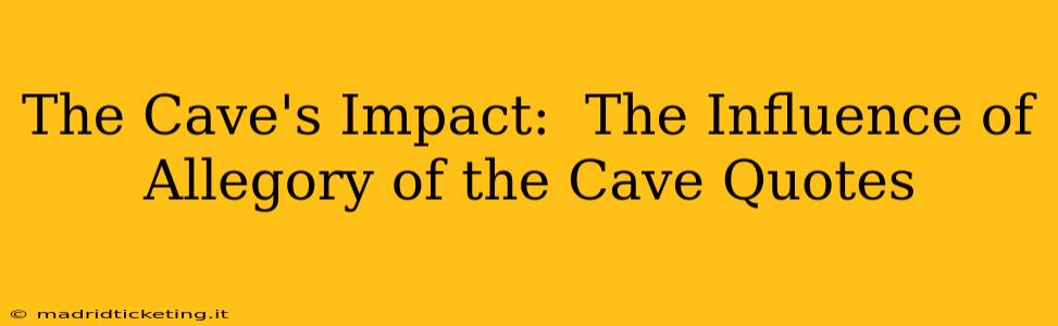 The Cave's Impact:  The Influence of Allegory of the Cave Quotes