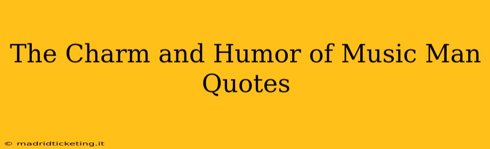 The Charm and Humor of Music Man Quotes