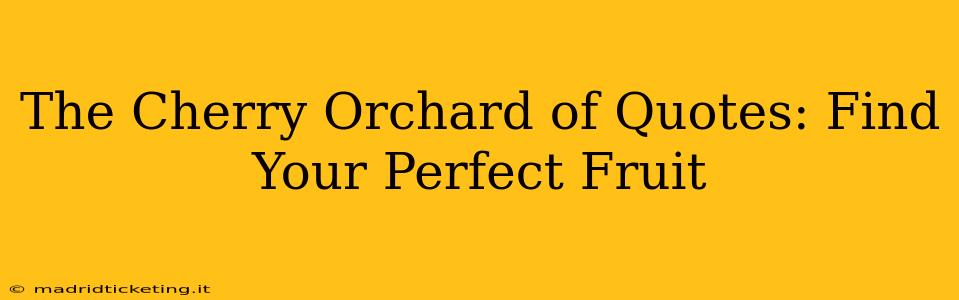 The Cherry Orchard of Quotes: Find Your Perfect Fruit