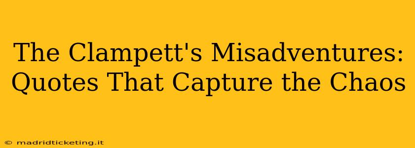 The Clampett's Misadventures:  Quotes That Capture the Chaos