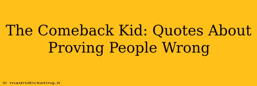 The Comeback Kid: Quotes About Proving People Wrong