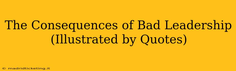 The Consequences of Bad Leadership (Illustrated by Quotes)