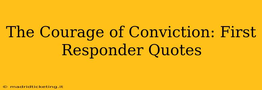The Courage of Conviction: First Responder Quotes