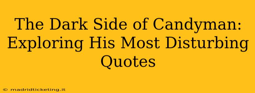 The Dark Side of Candyman: Exploring His Most Disturbing Quotes