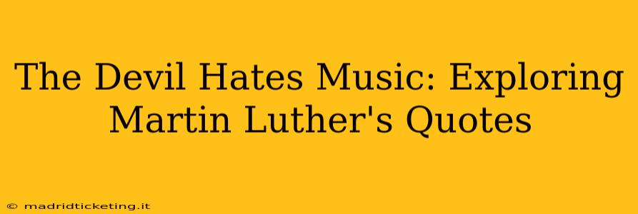 The Devil Hates Music: Exploring Martin Luther's Quotes