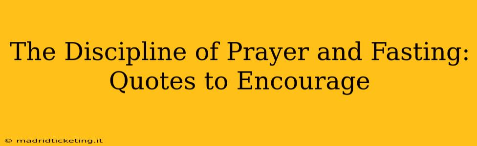 The Discipline of Prayer and Fasting: Quotes to Encourage
