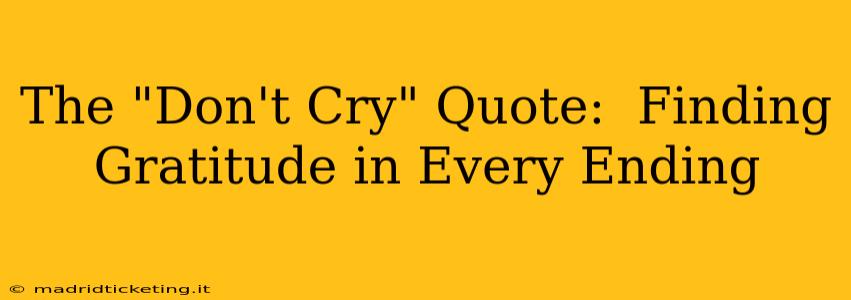 The "Don't Cry" Quote:  Finding Gratitude in Every Ending