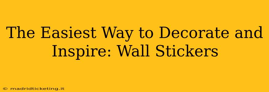 The Easiest Way to Decorate and Inspire: Wall Stickers