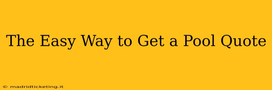 The Easy Way to Get a Pool Quote
