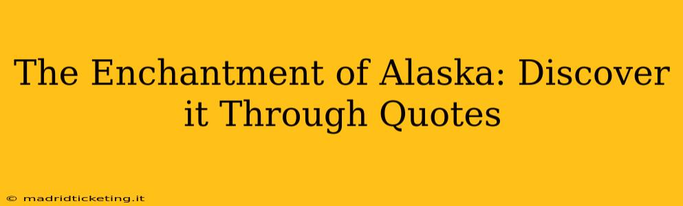 The Enchantment of Alaska: Discover it Through Quotes