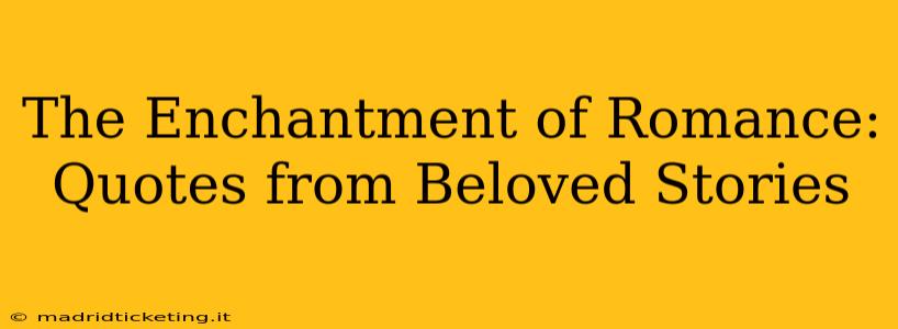 The Enchantment of Romance: Quotes from Beloved Stories