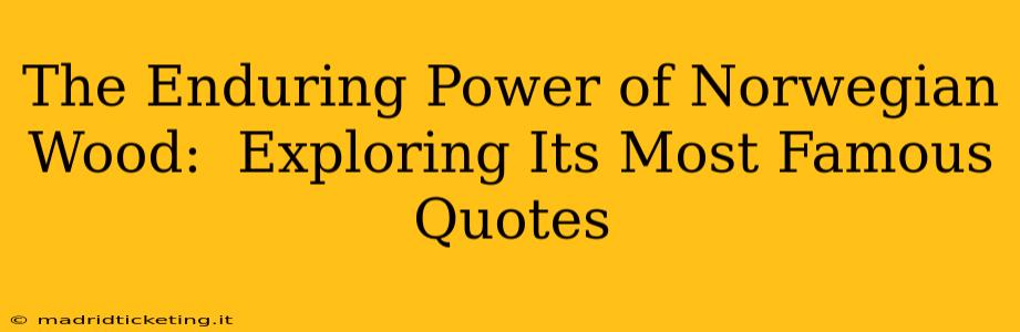 The Enduring Power of Norwegian Wood:  Exploring Its Most Famous Quotes