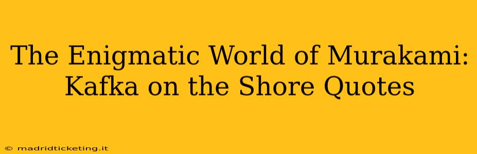 The Enigmatic World of Murakami: Kafka on the Shore Quotes