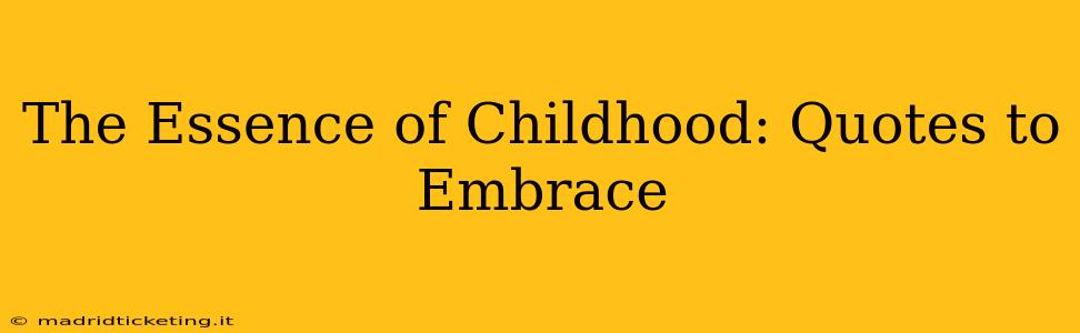 The Essence of Childhood: Quotes to Embrace