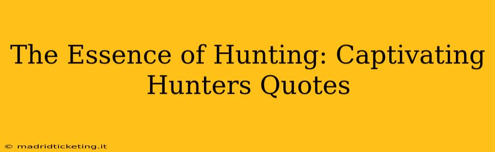 The Essence of Hunting: Captivating Hunters Quotes
