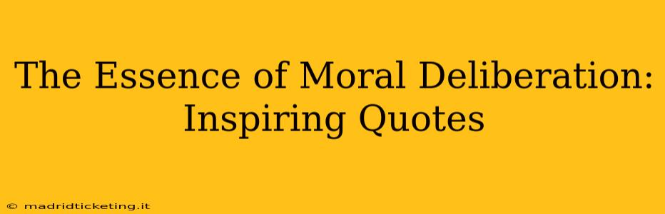 The Essence of Moral Deliberation: Inspiring Quotes