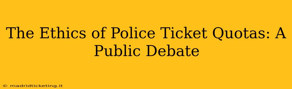 The Ethics of Police Ticket Quotas: A Public Debate