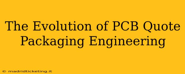 The Evolution of PCB Quote Packaging Engineering