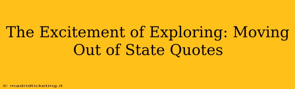 The Excitement of Exploring: Moving Out of State Quotes
