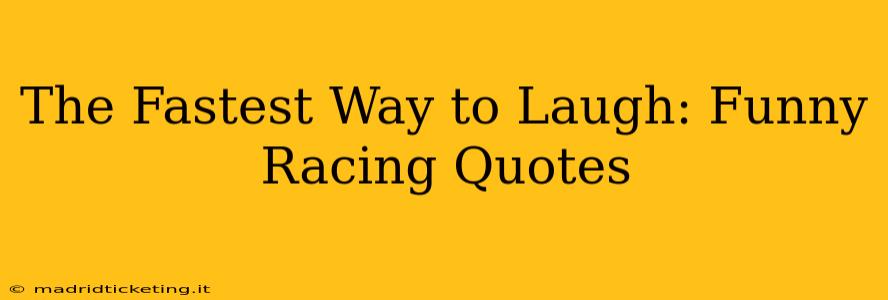 The Fastest Way to Laugh: Funny Racing Quotes