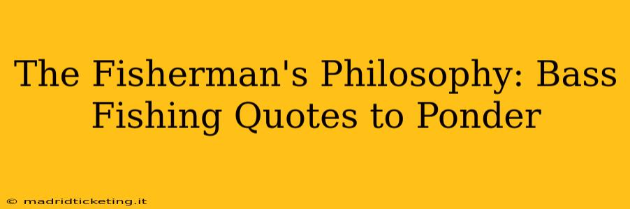 The Fisherman's Philosophy: Bass Fishing Quotes to Ponder
