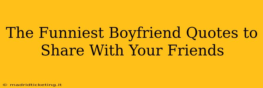 The Funniest Boyfriend Quotes to Share With Your Friends