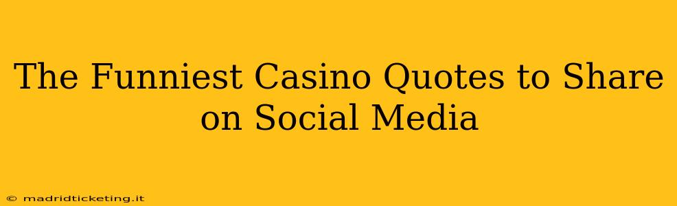 The Funniest Casino Quotes to Share on Social Media