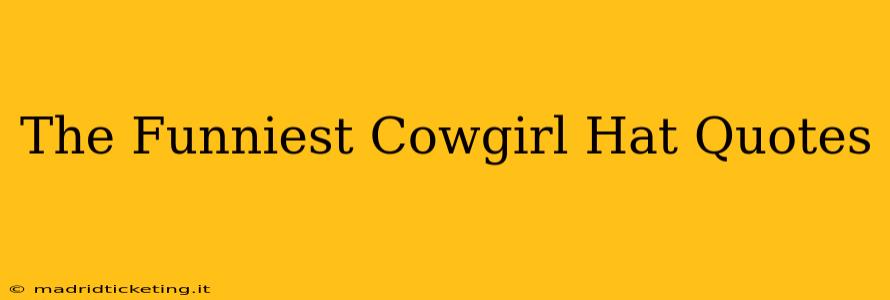 The Funniest Cowgirl Hat Quotes