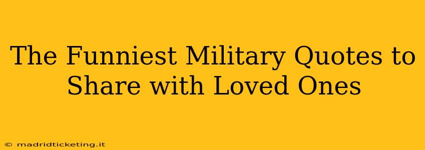 The Funniest Military Quotes to Share with Loved Ones