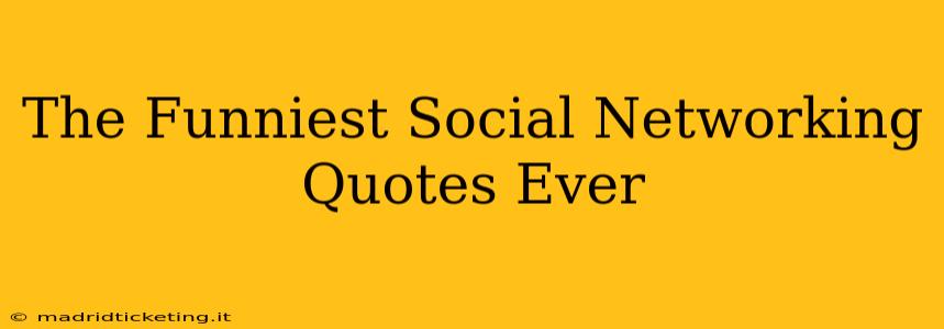 The Funniest Social Networking Quotes Ever