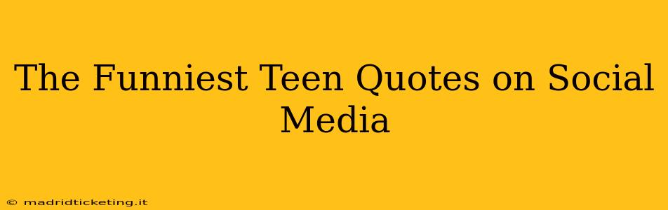 The Funniest Teen Quotes on Social Media