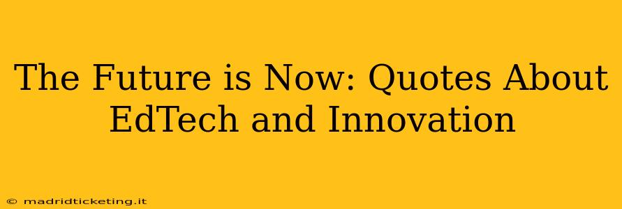 The Future is Now: Quotes About EdTech and Innovation