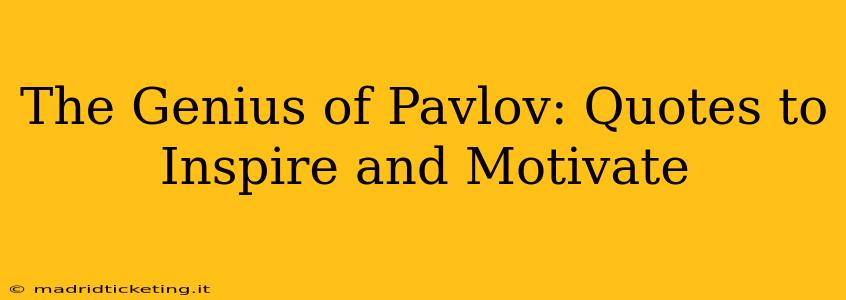 The Genius of Pavlov: Quotes to Inspire and Motivate