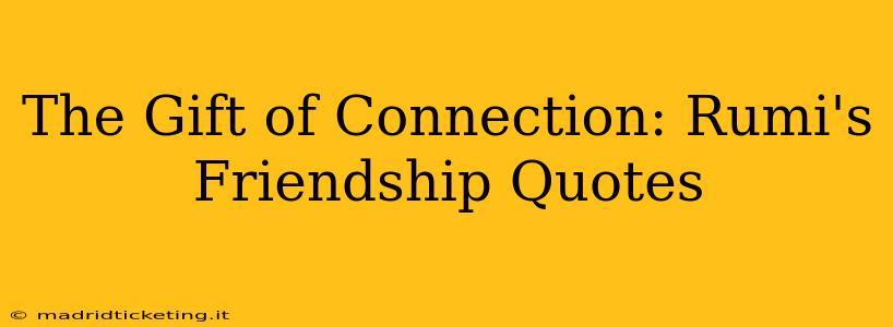 The Gift of Connection: Rumi's Friendship Quotes