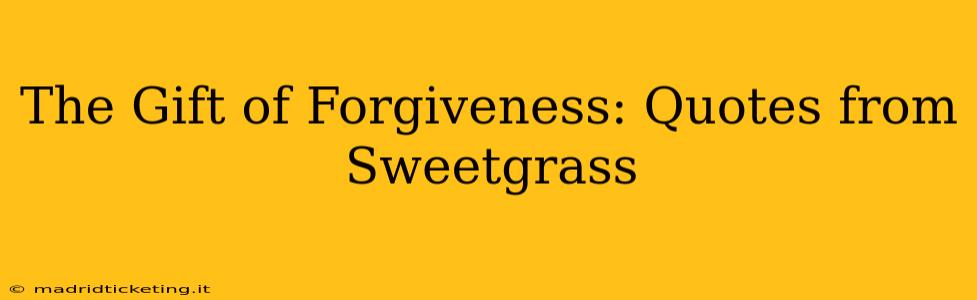 The Gift of Forgiveness: Quotes from Sweetgrass
