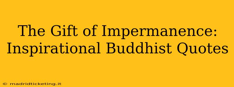 The Gift of Impermanence:  Inspirational Buddhist Quotes