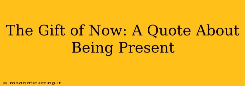 The Gift of Now: A Quote About Being Present