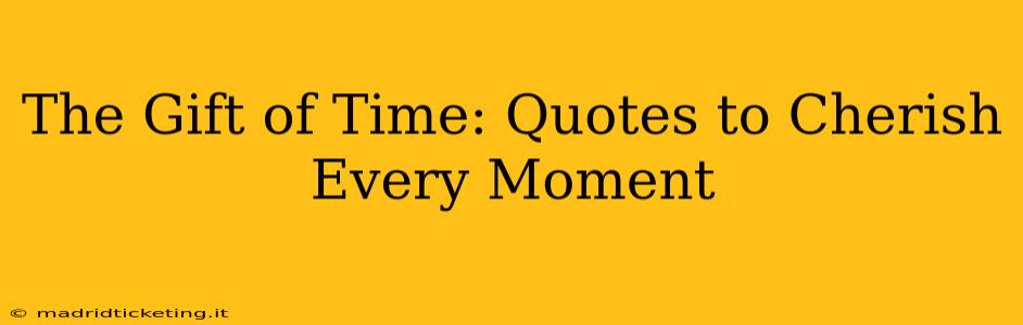 The Gift of Time: Quotes to Cherish Every Moment