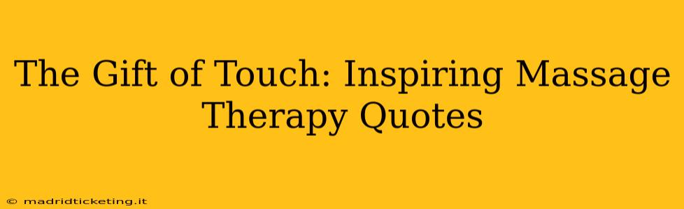 The Gift of Touch: Inspiring Massage Therapy Quotes