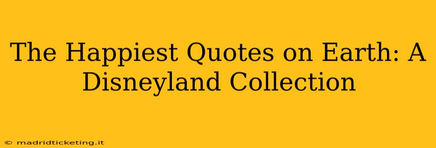 The Happiest Quotes on Earth: A Disneyland Collection